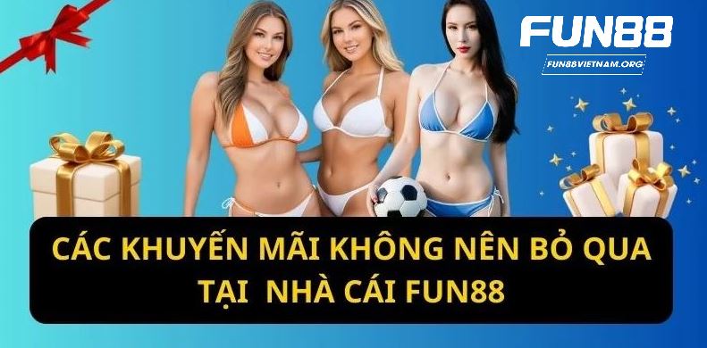 Top 3 chương trình ưu đãi hot hit nhất tại nha cai FUN88