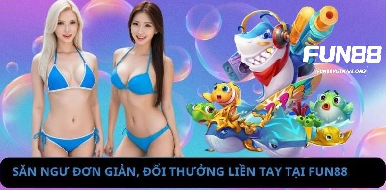 Săn ngư đơn giản, đổi thưởng liền tay